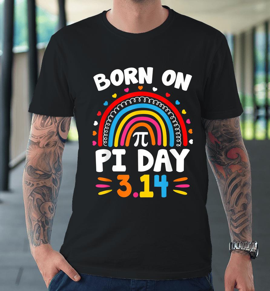 Born On Pi Day Rainbow Birthday Premium T-Shirt