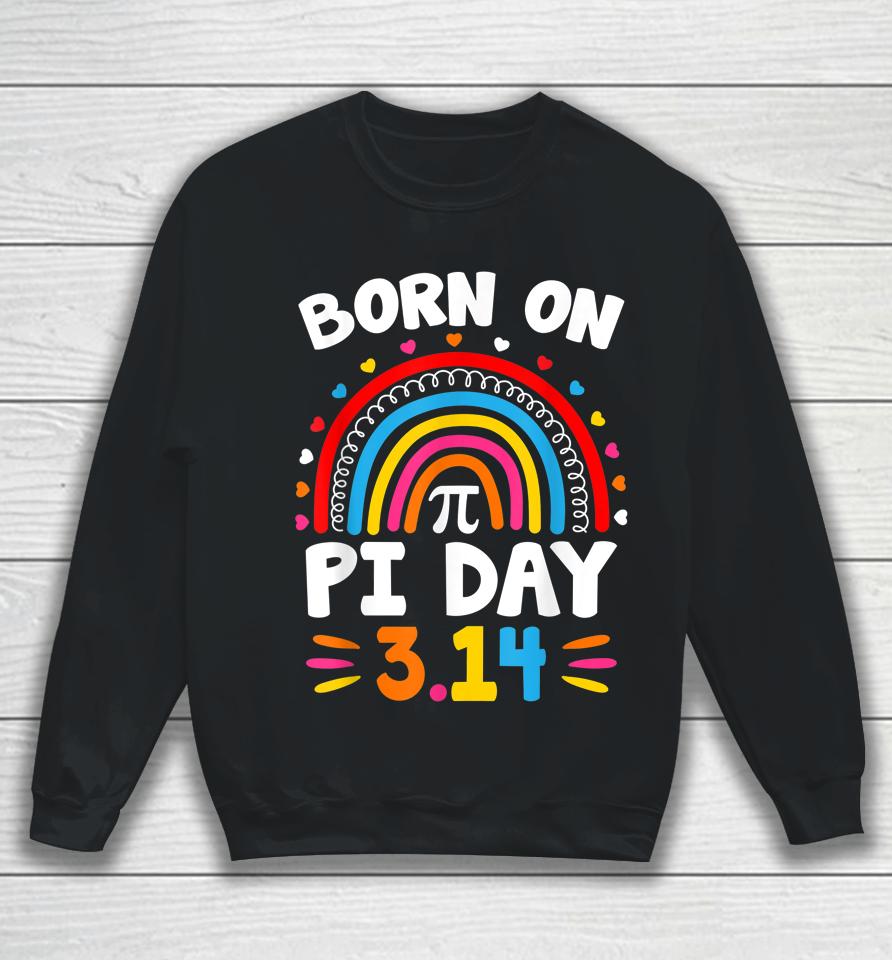 Born On Pi Day Rainbow Birthday Sweatshirt