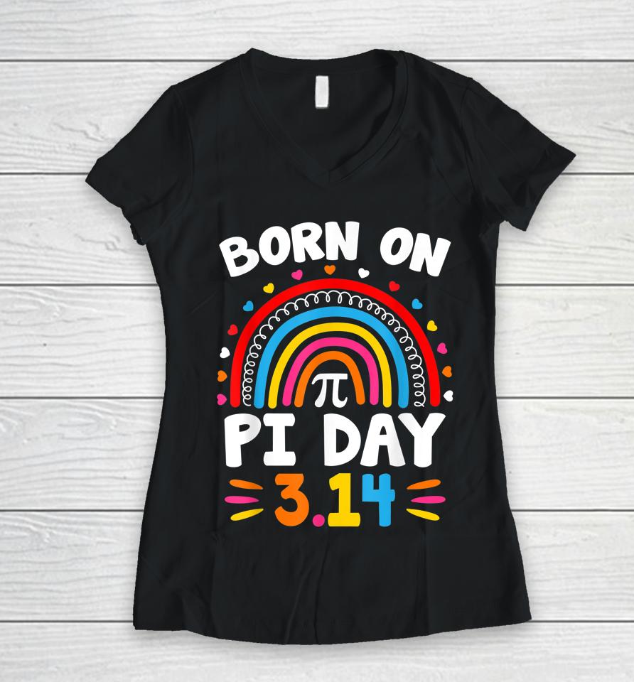 Born On Pi Day Rainbow Birthday Women V-Neck T-Shirt
