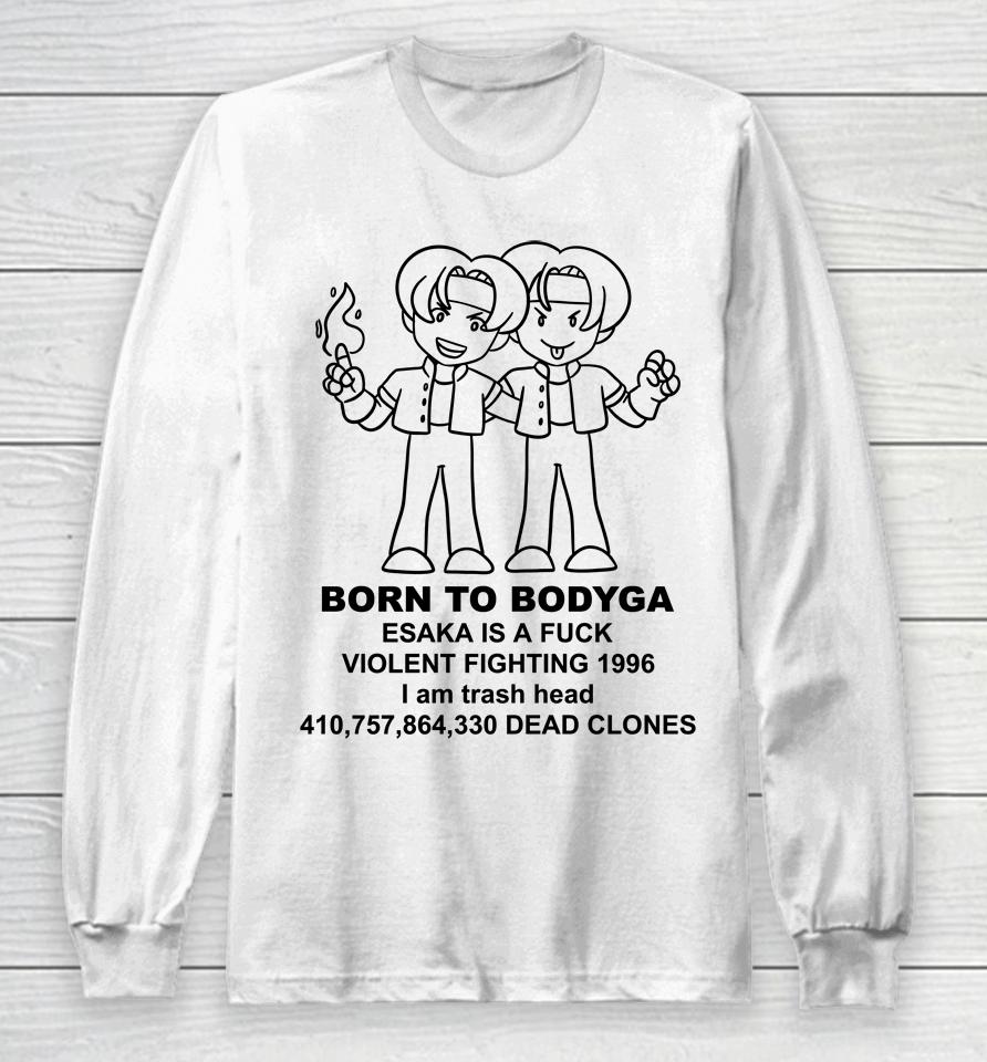 Born To Bodyga Esaka Is A Fuck Violent Fighting 1996 Long Sleeve T-Shirt
