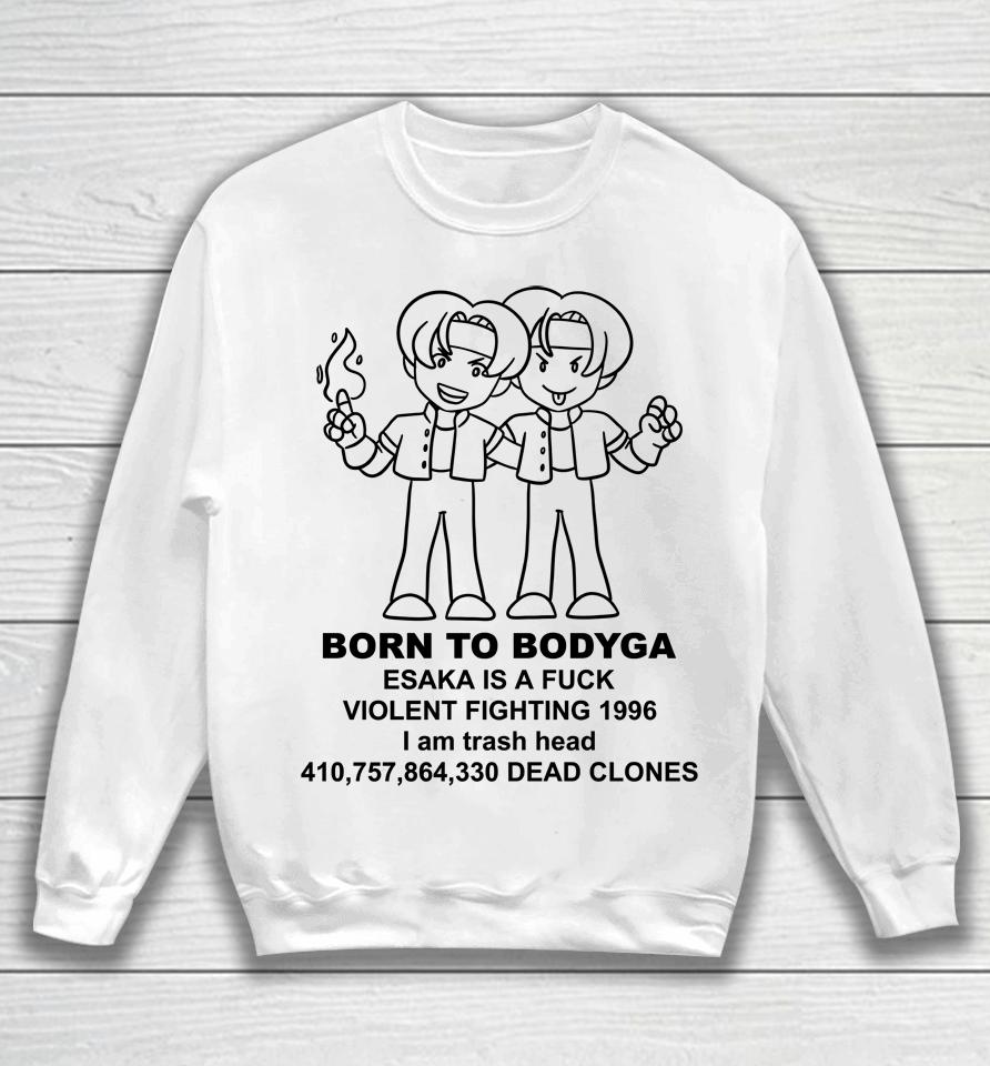 Born To Bodyga Esaka Is A Fuck Violent Fighting 1996 Sweatshirt