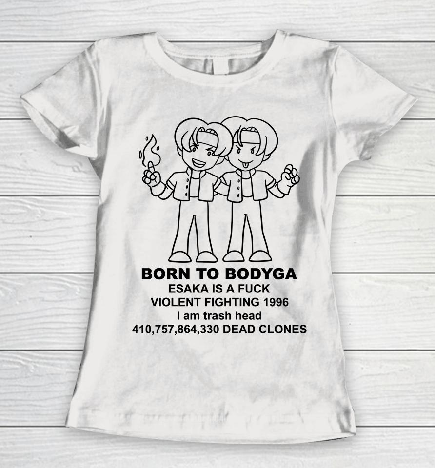 Born To Bodyga Esaka Is A Fuck Violent Fighting 1996 Women T-Shirt