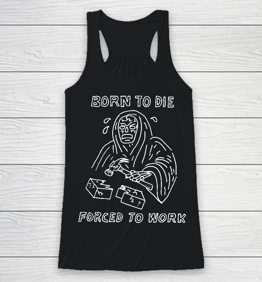Born To Die Force To Work Racerback Tank