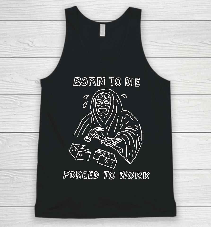 Born To Die Force To Work Unisex Tank Top