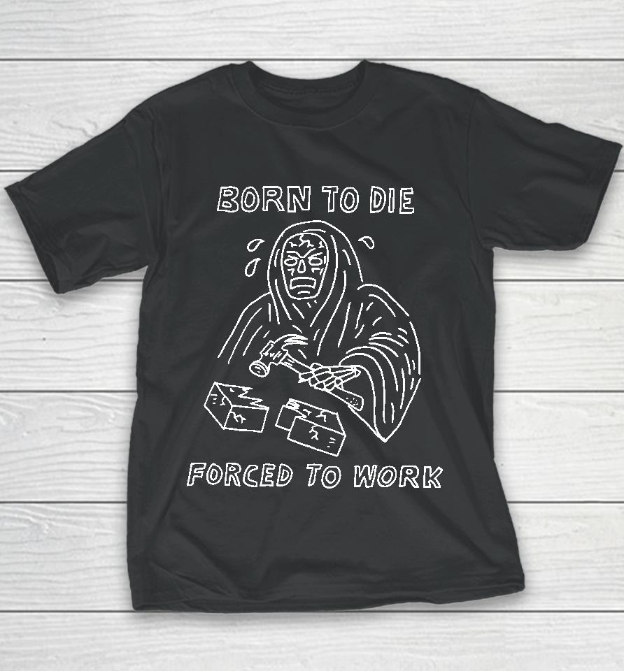 Born To Die Force To Work Youth T-Shirt