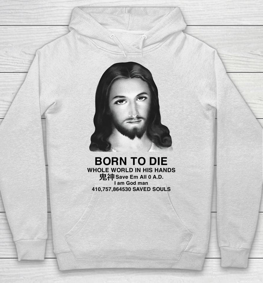 Born To Die Whole World In His Hands Hoodie