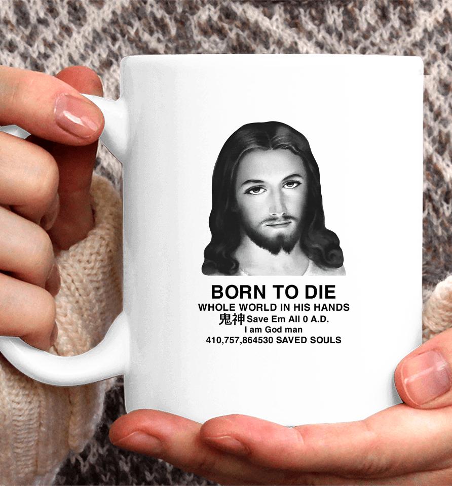 Born To Die Whole World In His Hands Coffee Mug