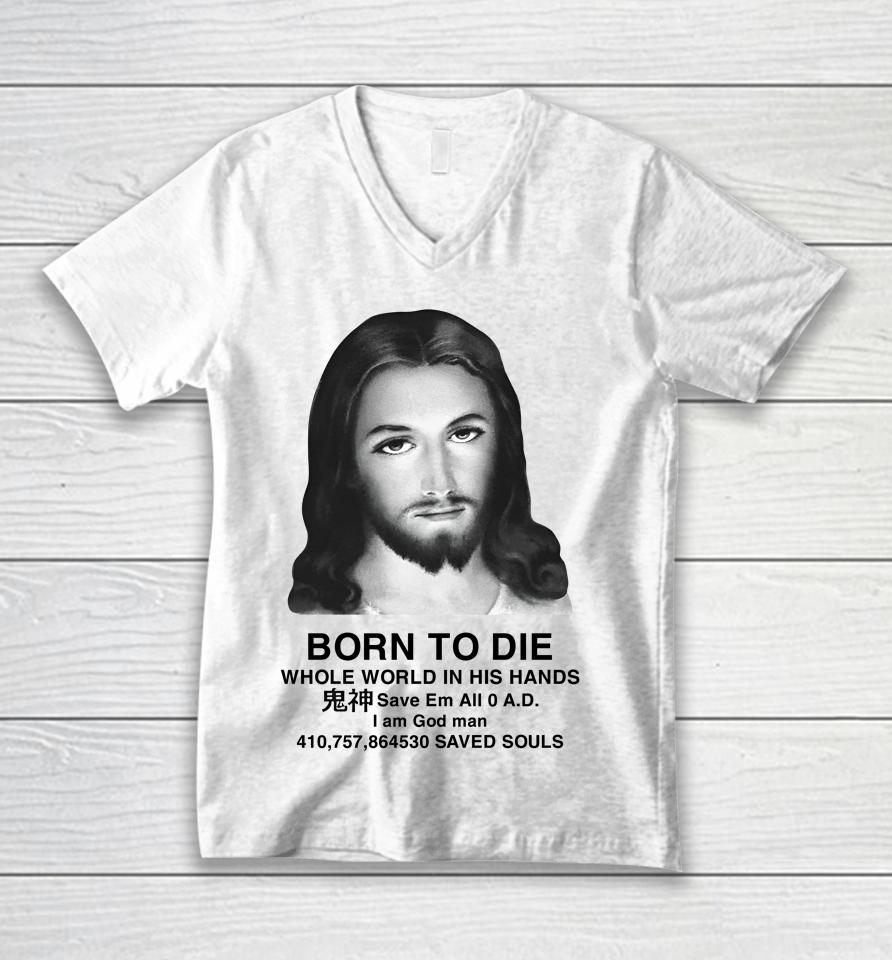 Born To Die Whole World In His Hands Unisex V-Neck T-Shirt