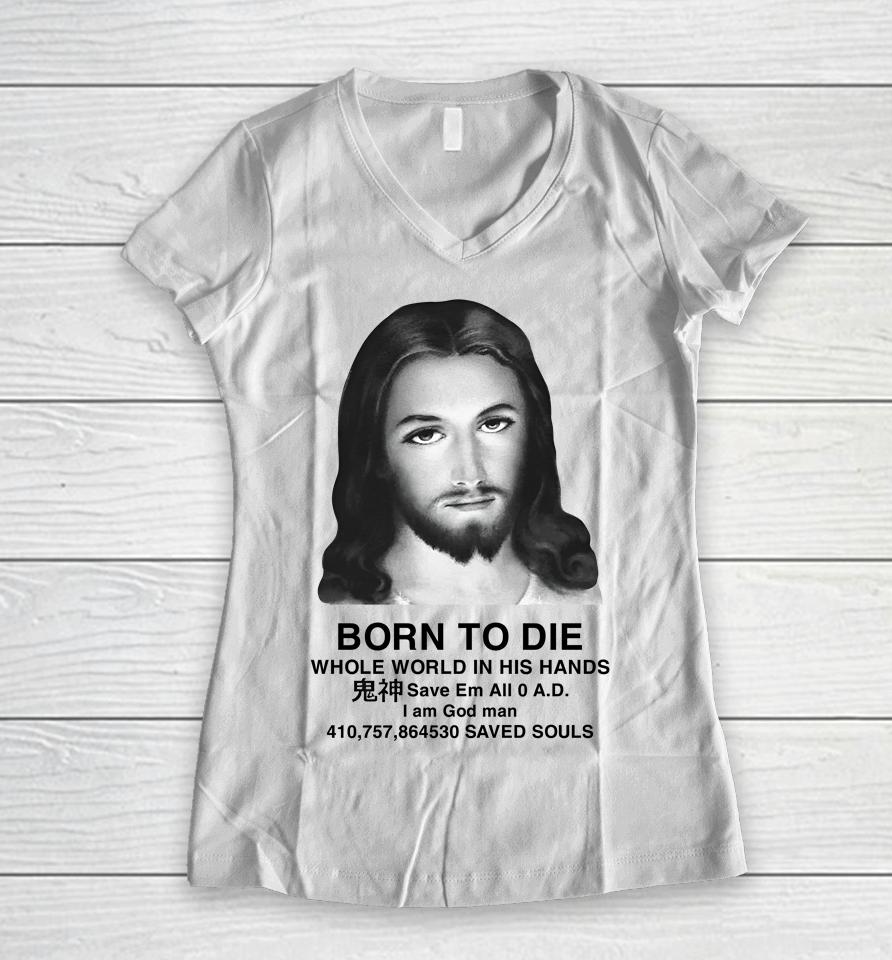 Born To Die Whole World In His Hands Women V-Neck T-Shirt