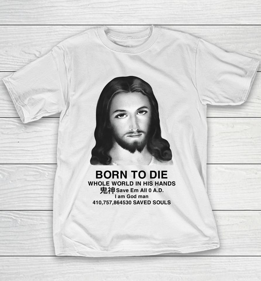 Born To Die Whole World In His Hands Youth T-Shirt