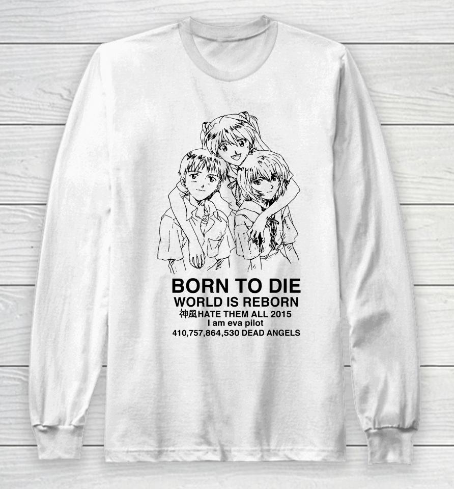 Born To Die World Is A Reborn Long Sleeve T-Shirt