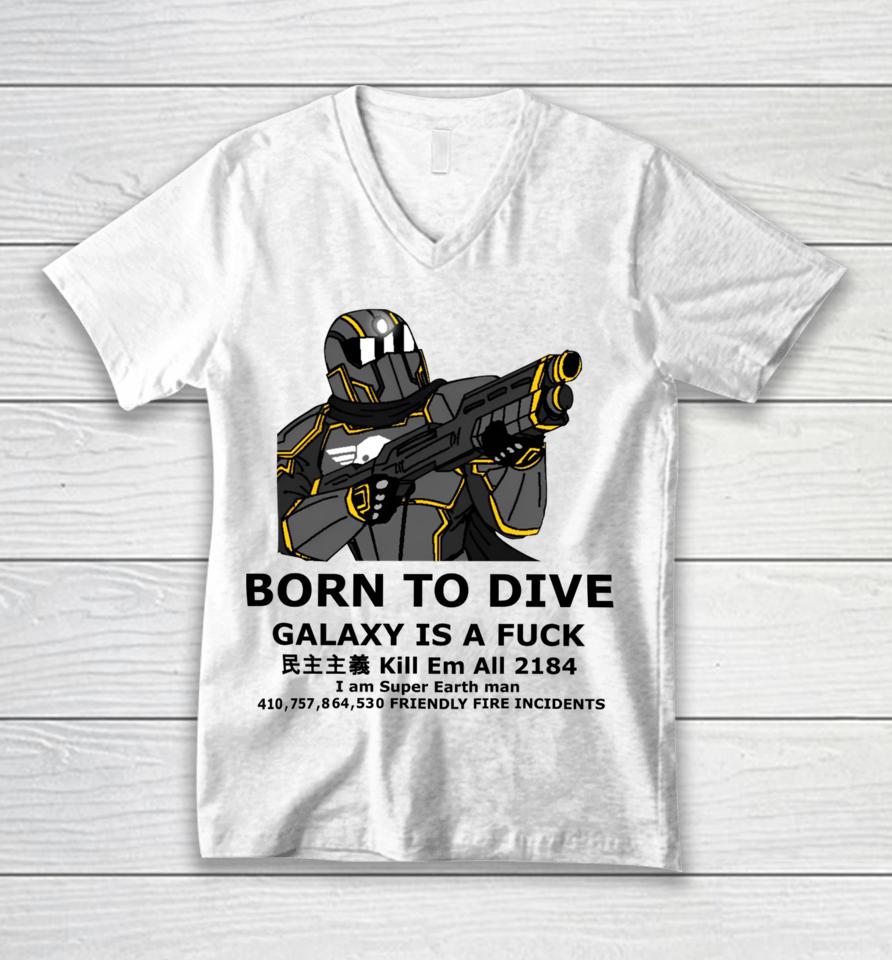 Born To Dive Galaxy Is A Fuck Kill Em All 2184 I Am Super Earth Man 410,757,864,530 Friendly Fire Incidents Unisex V-Neck T-Shirt