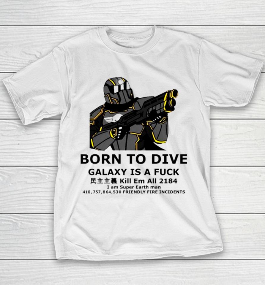 Born To Dive Galaxy Is A Fuck Kill Em All 2184 I Am Super Earth Man 410757864530 Friendly Fire Incidents Youth T-Shirt