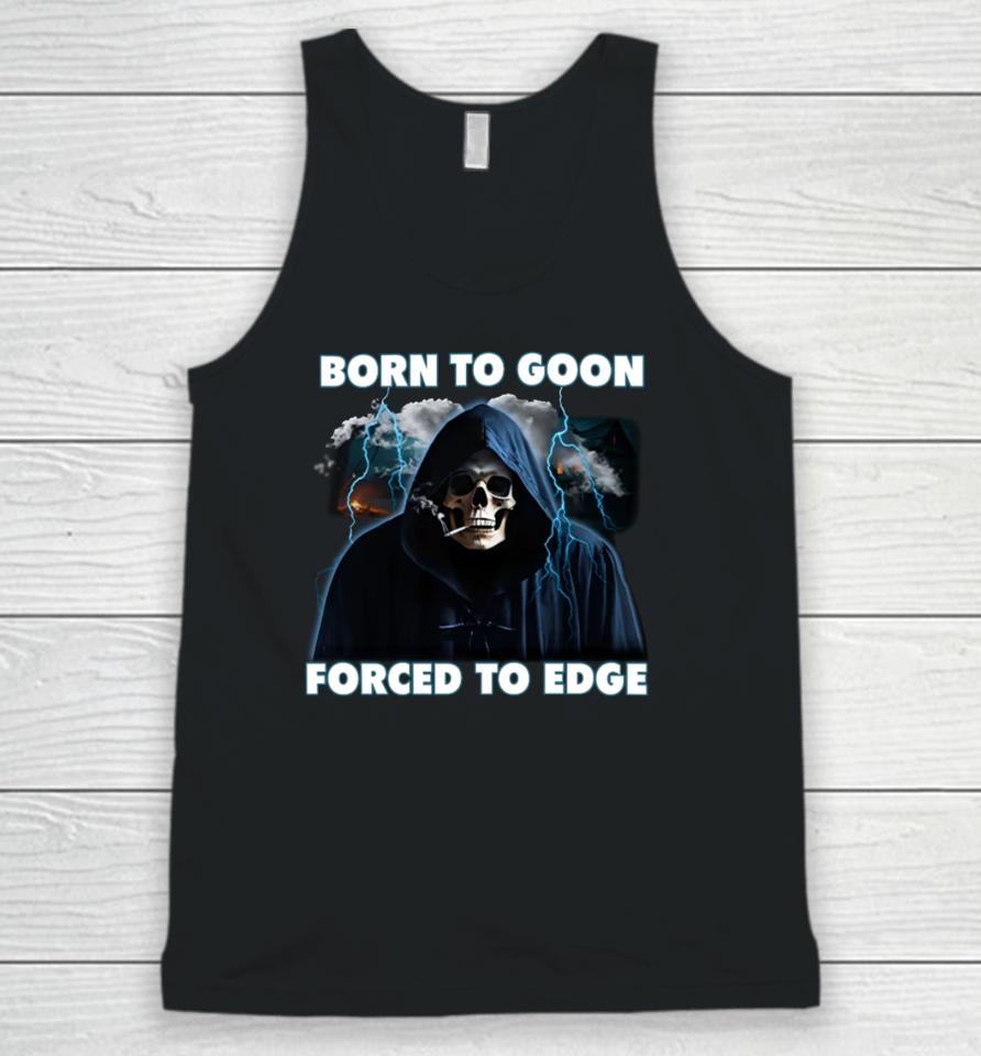 Born To Goon Forced To Edge Unisex Tank Top