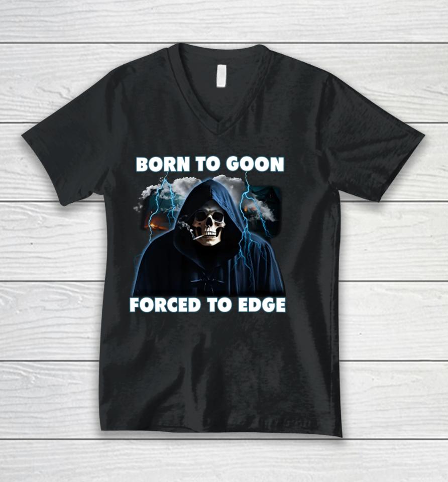 Born To Goon Forced To Edge Unisex V-Neck T-Shirt