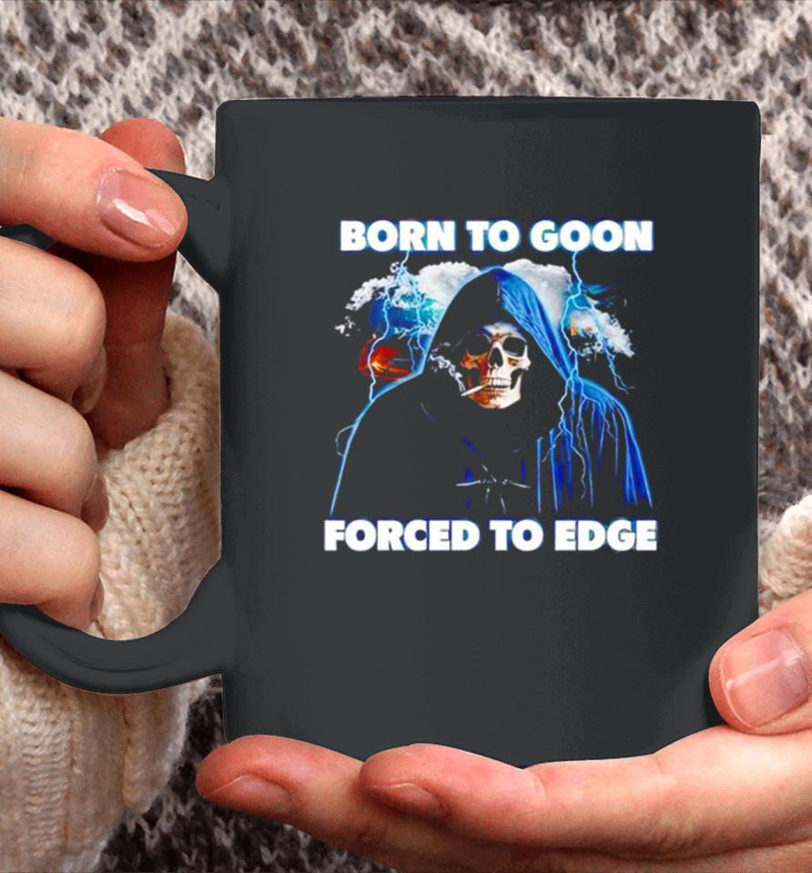 Born To Goon Forced To Edge Coffee Mug