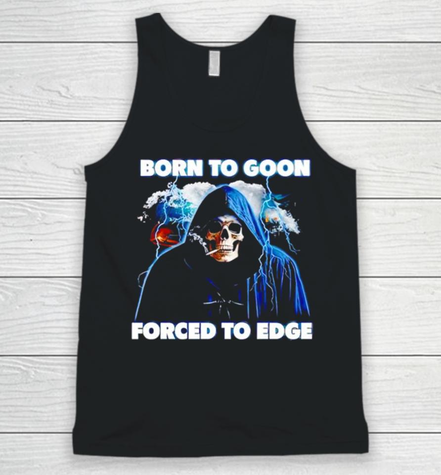 Born To Goon Forced To Edge Unisex Tank Top