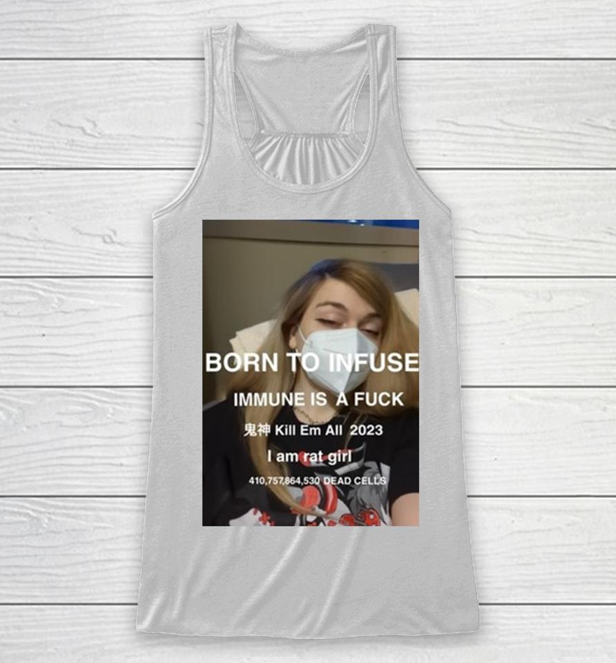 Born To Infuse Immune Is A Fuck Kill Em All 2023 I Am Rat Girl Dead Cells Photo Racerback Tank
