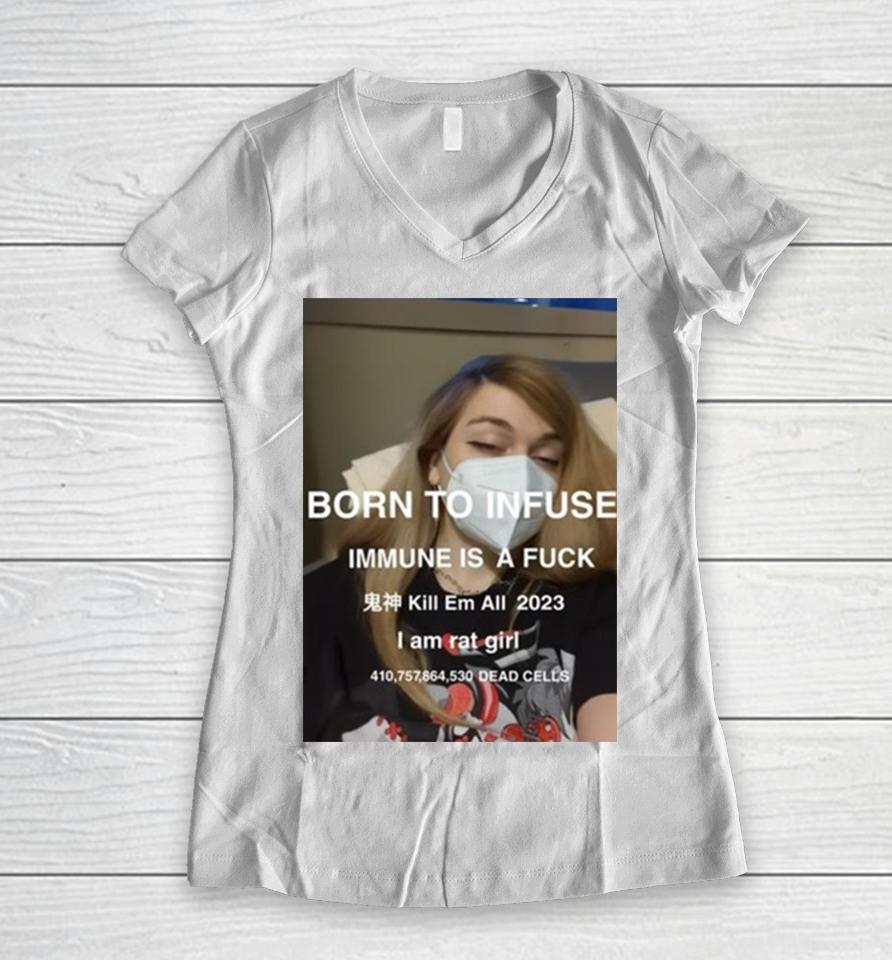 Born To Infuse Immune Is A Fuck Kill Em All 2023 I Am Rat Girl Dead Cells Photo Women V-Neck T-Shirt