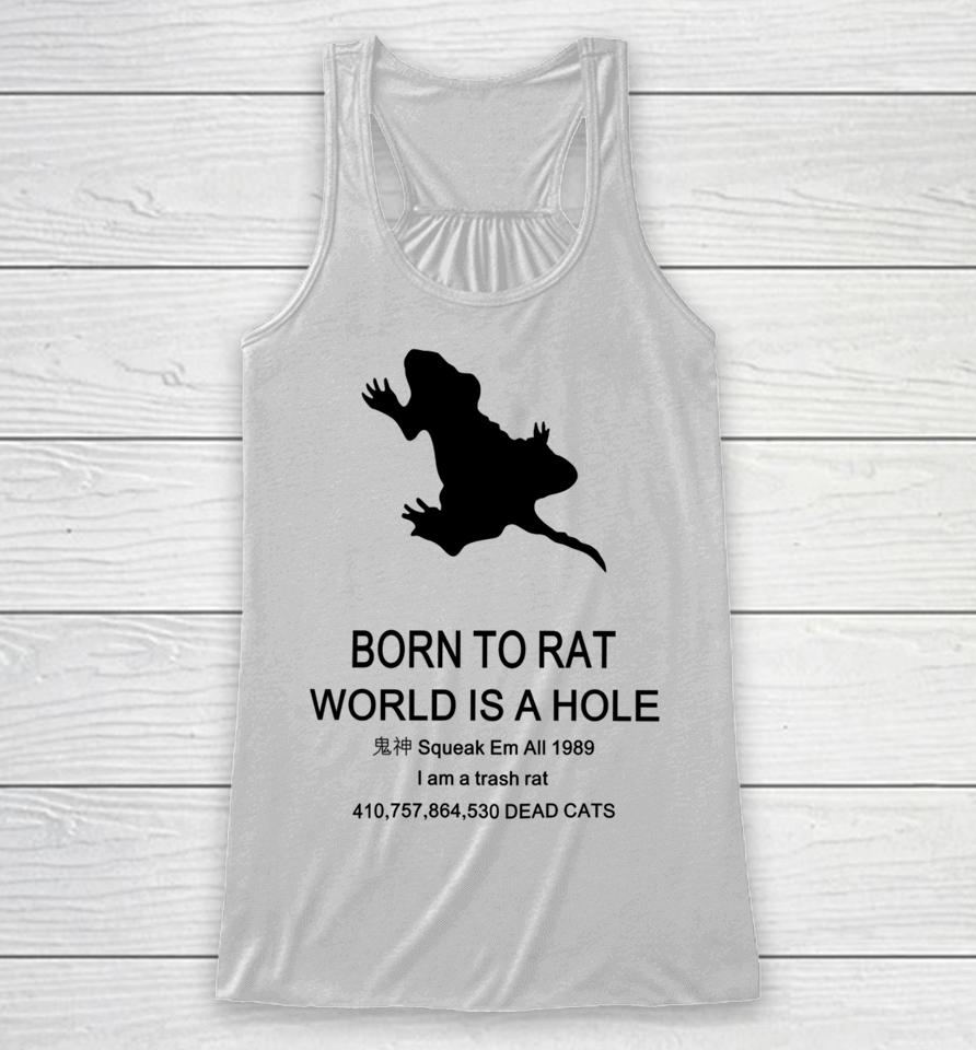 Born To Rat World Is A Hole Squeak Em All 1989 I Am A Trash Rat Racerback Tank