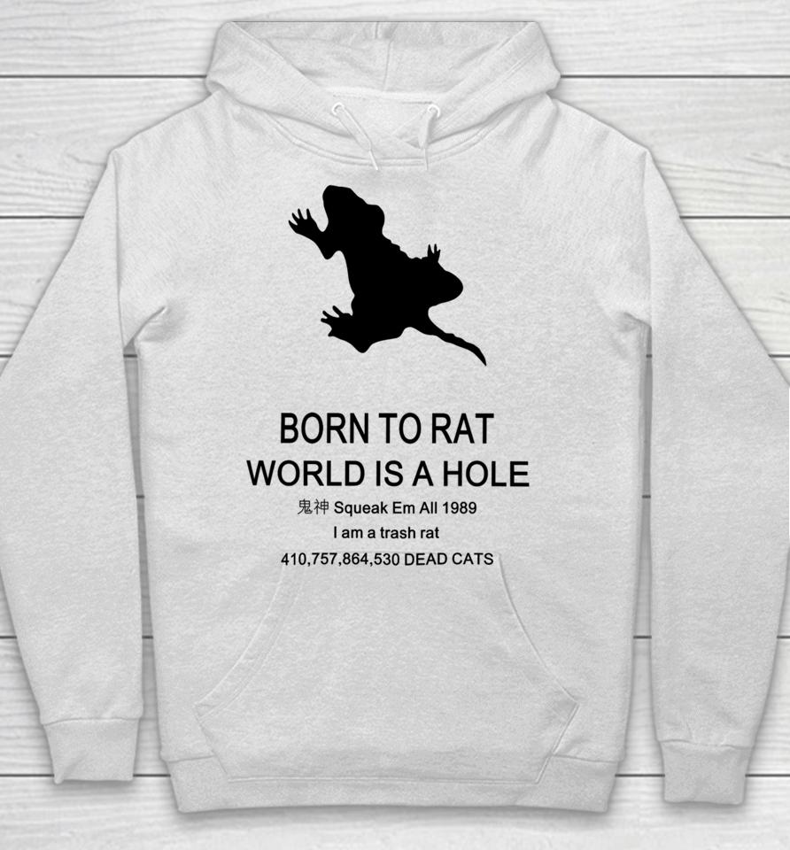 Born To Rat World Is A Hole Squeak Em All 1989 I Am A Trash Rat Hoodie