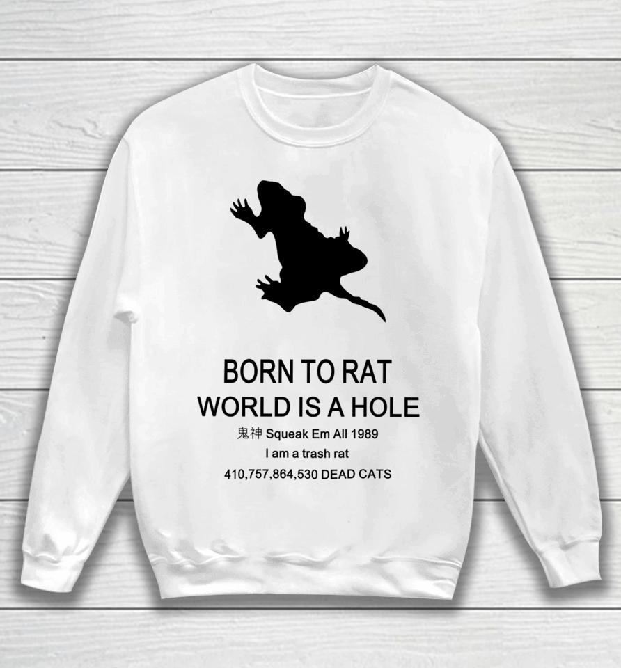 Born To Rat World Is A Hole Squeak Em All 1989 I Am A Trash Rat Sweatshirt