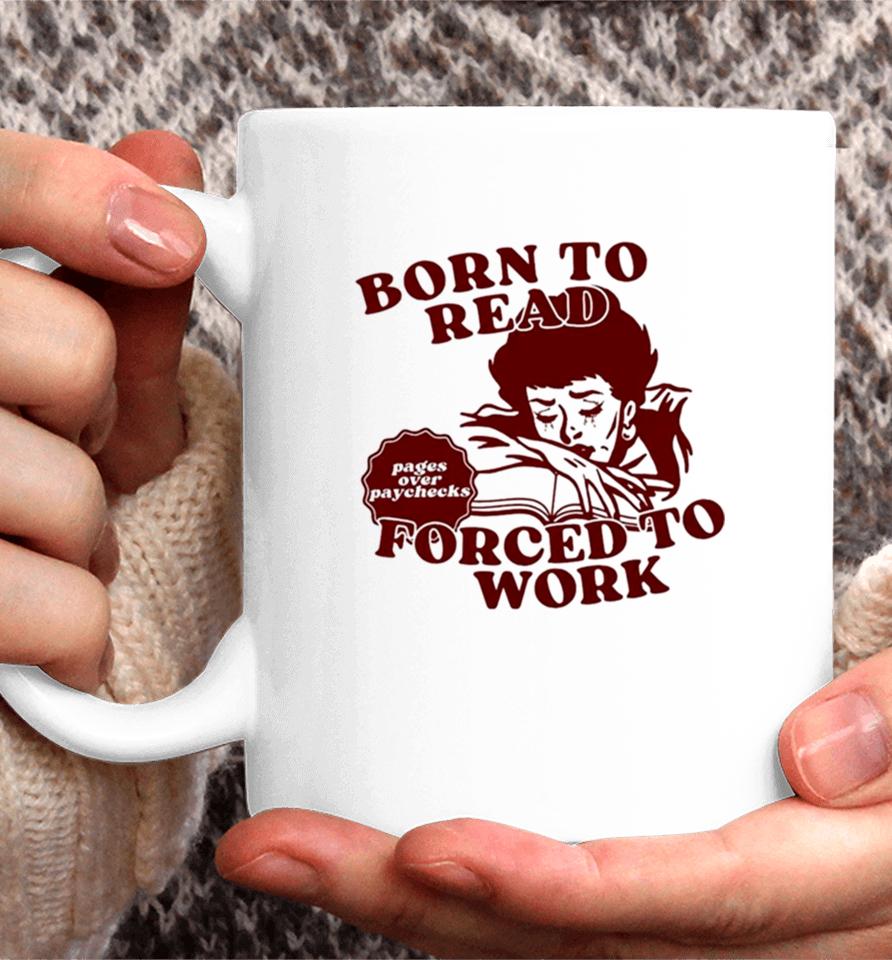 Born To Read Forced To Work Coffee Mug