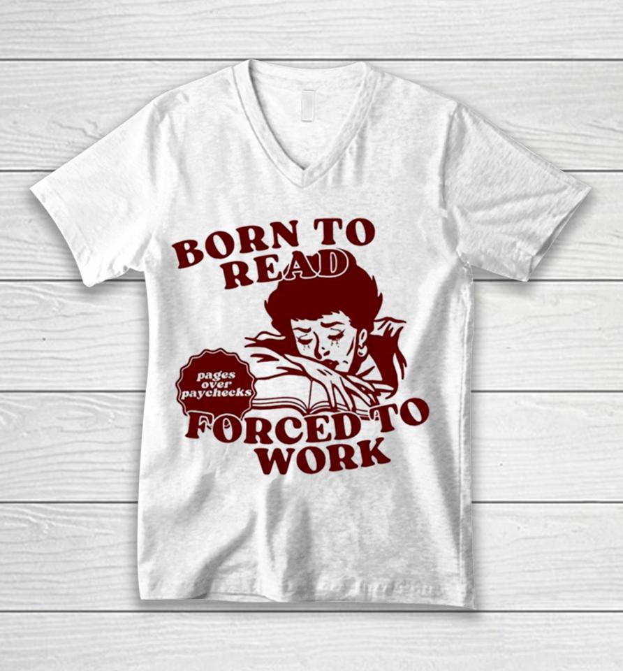 Born To Read Forced To Work Unisex V-Neck T-Shirt