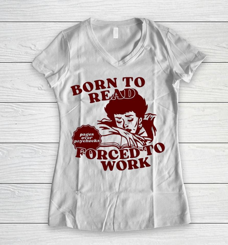 Born To Read Forced To Work Women V-Neck T-Shirt