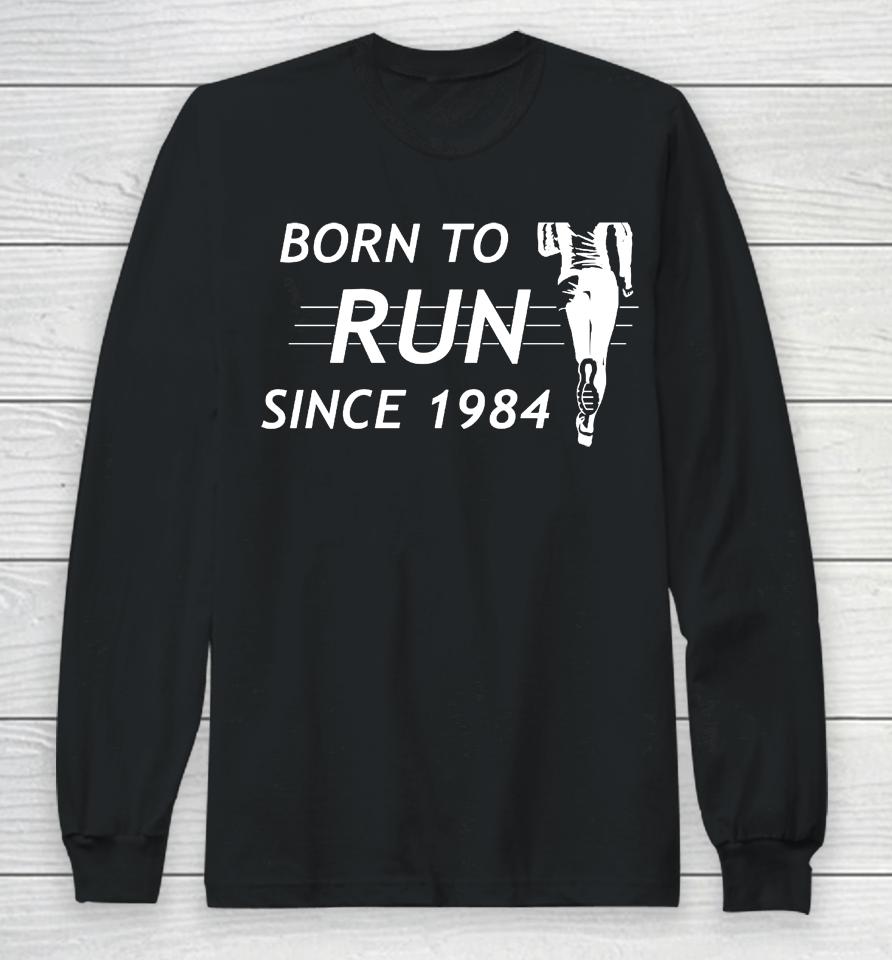 Born To Run Since 1984 Long Sleeve T-Shirt