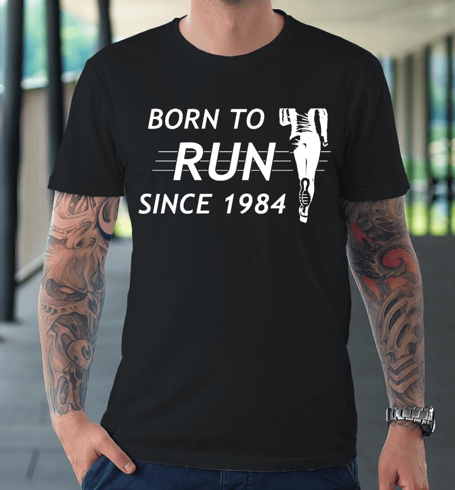 Born To Run Since 1984 Premium T-Shirt