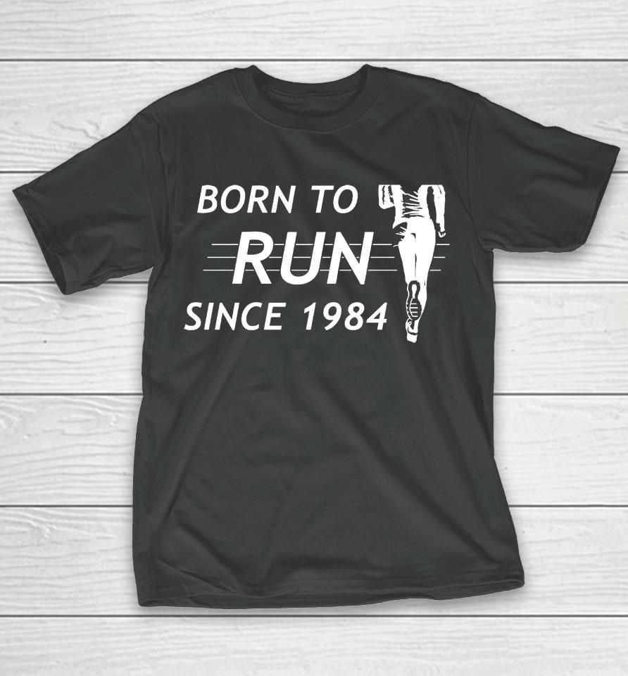 Born To Run Since 1984 T-Shirt