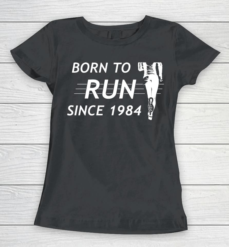Born To Run Since 1984 Women T-Shirt