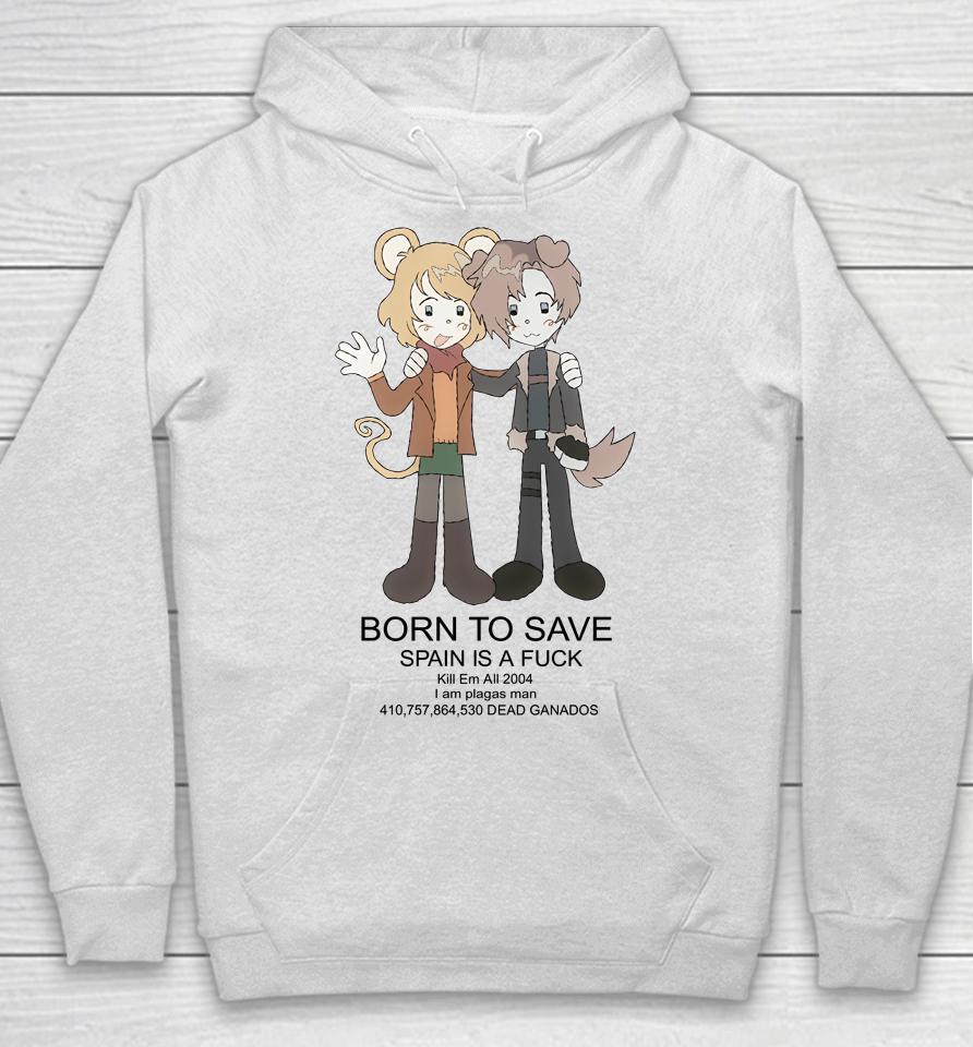 Born To Save Spain Is A Fuck Kill Em All 2004 Hoodie