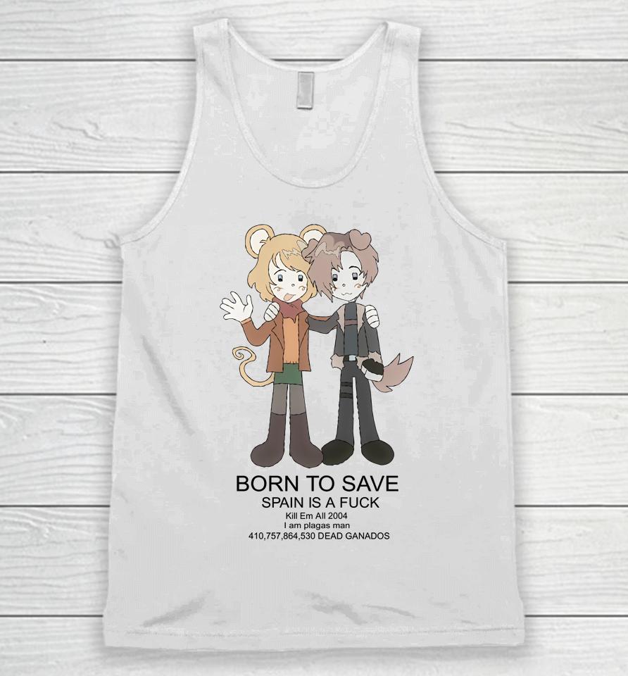 Born To Save Spain Is A Fuck Kill Em All 2004 Unisex Tank Top