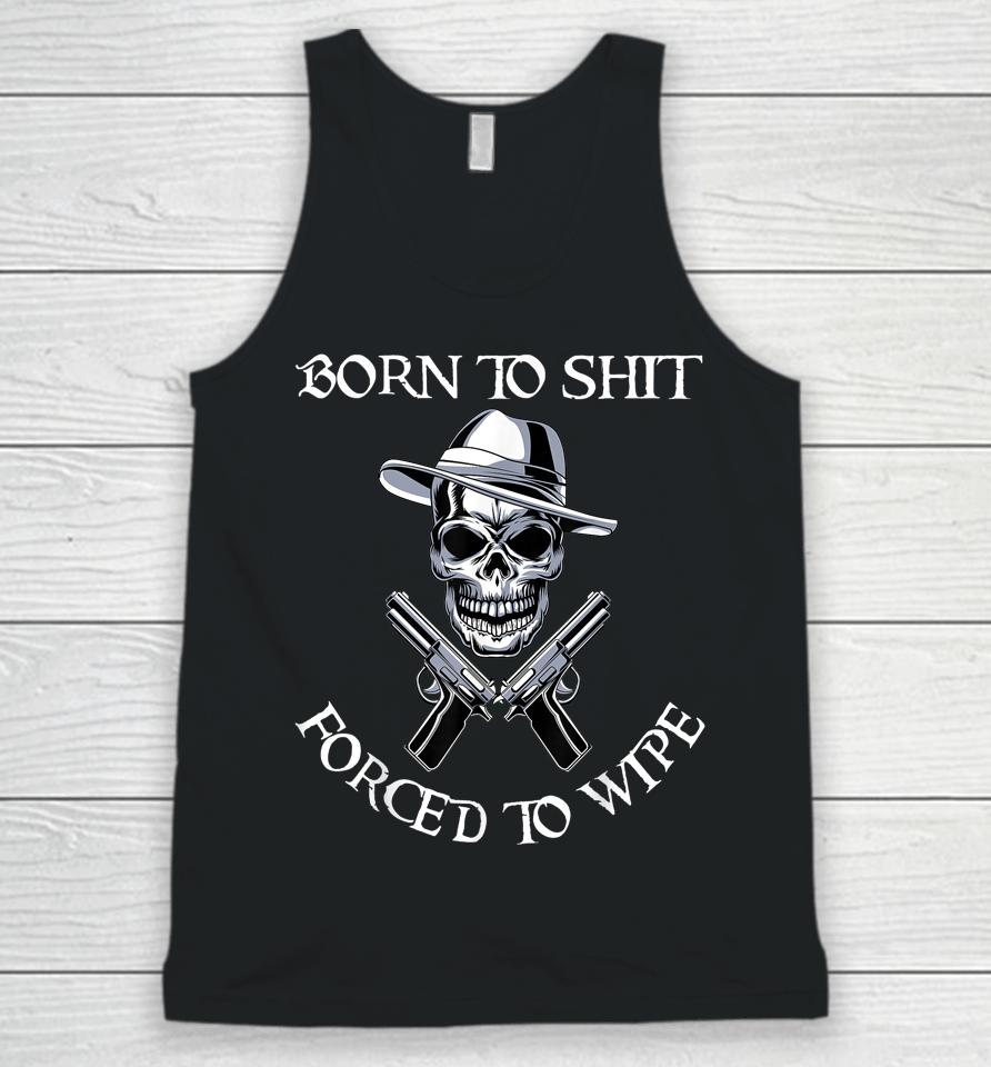 Born To Shit Forced To Wipe Unisex Tank Top