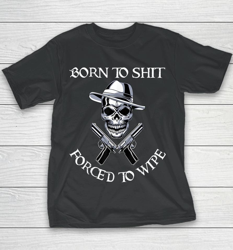 Born To Shit Forced To Wipe Youth T-Shirt