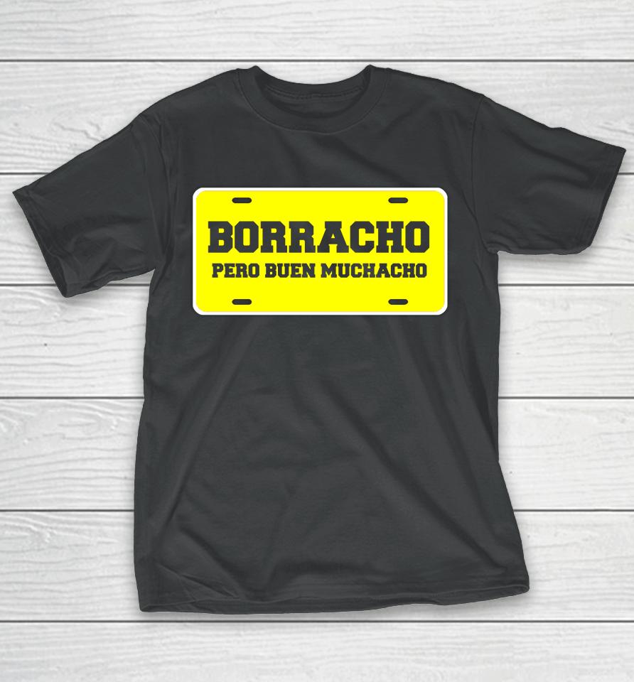 Borracho Pero Buen Muchacho Funny Car License Plate Quote T-Shirt