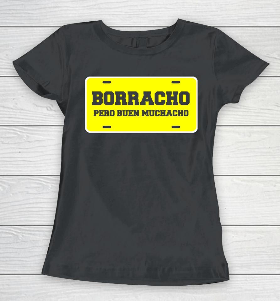 Borracho Pero Buen Muchacho Funny Car License Plate Quote Women T-Shirt