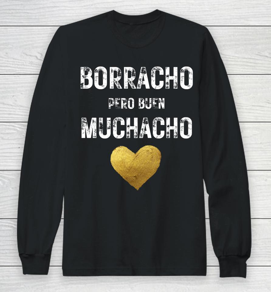 Borracho Pero Buen Muchacho Funny Spanish Gift Long Sleeve T-Shirt