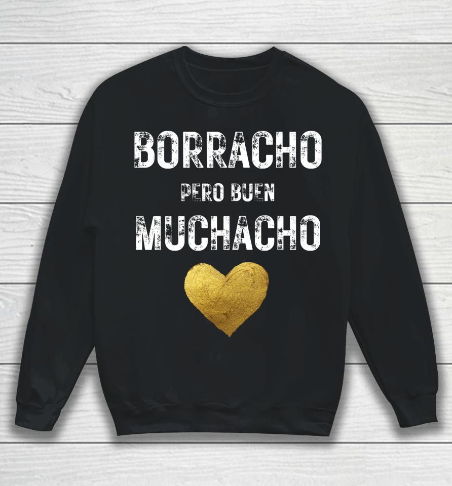 Borracho Pero Buen Muchacho Funny Spanish Gift Sweatshirt