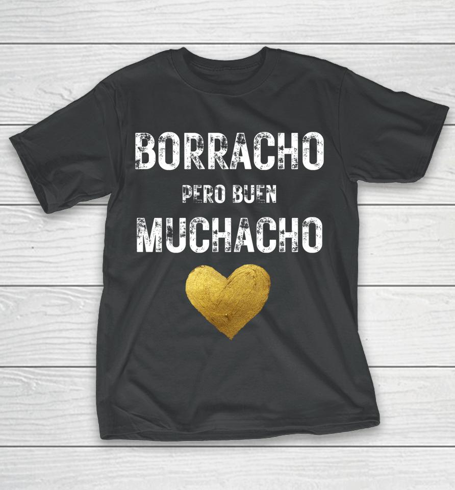 Borracho Pero Buen Muchacho Funny Spanish Gift T-Shirt