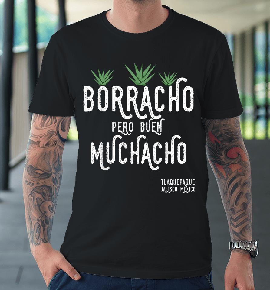 Borracho Pero Buen Muchacho Mexico Saying Premium T-Shirt