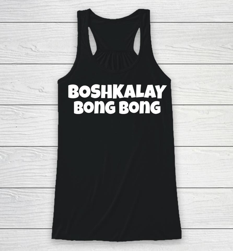 Boshkalay Bong Bong Racerback Tank