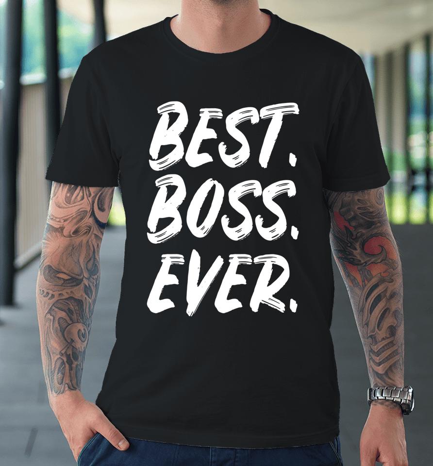 Boss Day Employee Appreciation Office Gift Premium T-Shirt