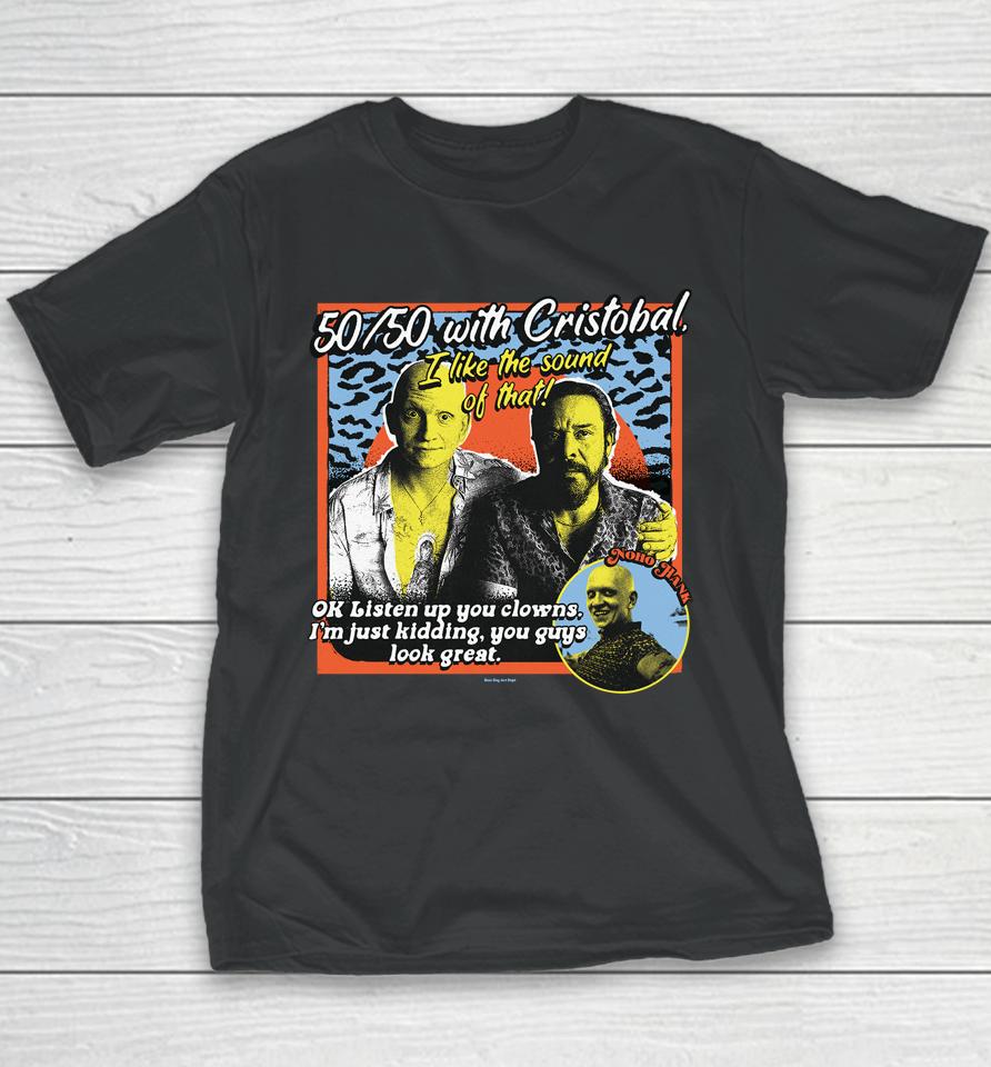 Boss Dog 50 50 With Cristobal I Like The Sound Of That Ok Listen Up You Clowns Youth T-Shirt