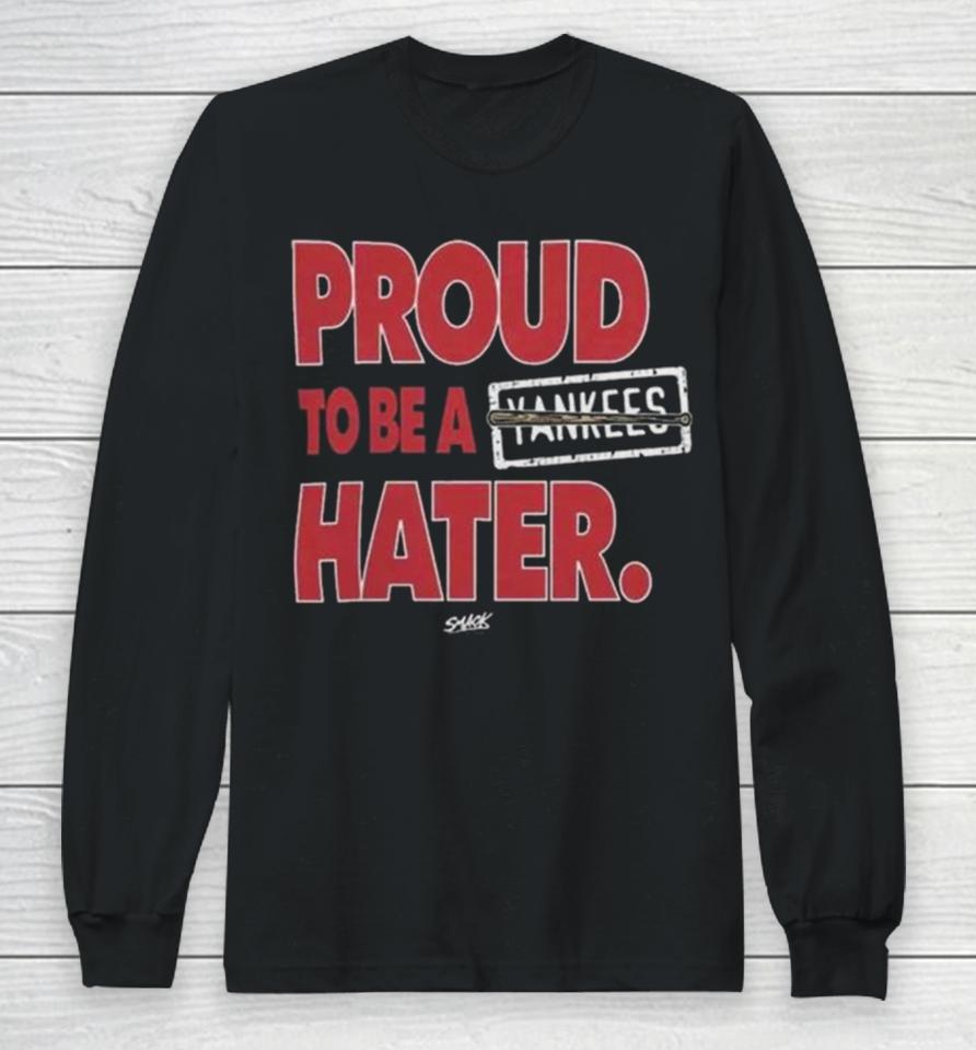 Boston Red Sox Proud To Be A Yankees Hater Long Sleeve T-Shirt
