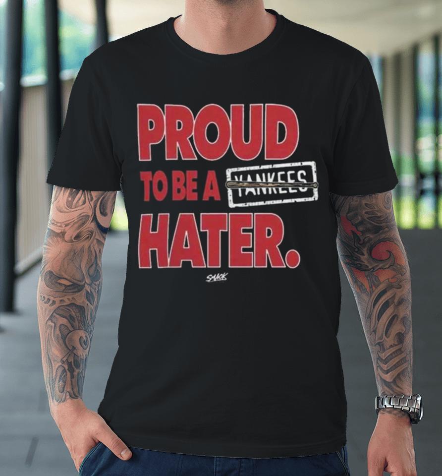Boston Red Sox Proud To Be A Yankees Hater Premium T-Shirt