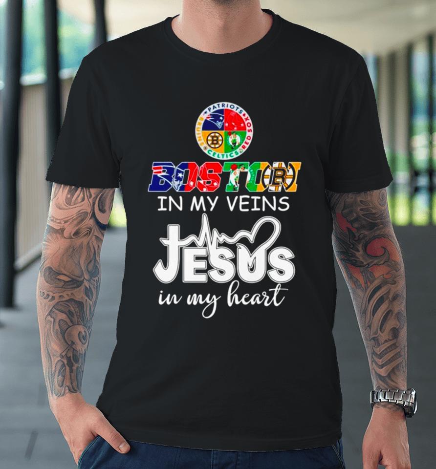 Boston Sports Teams In My Veins Jesus In My Heart Premium T-Shirt