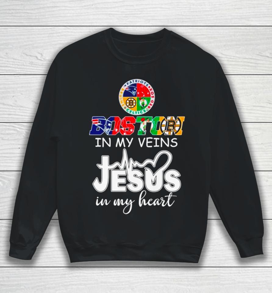 Boston Sports Teams In My Veins Jesus In My Heart Sweatshirt